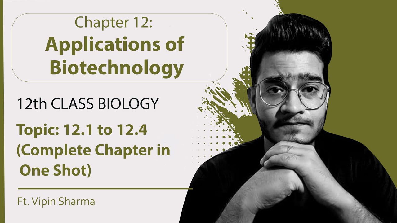 Topic 12.1 to 12.4: Applications of Biotechnology (Complete Chapter) | 12th Class Biology-with Notes