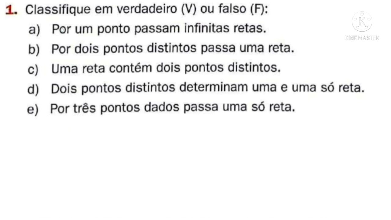 Geometria plana - Questão 1 - Classifique em verdadeiro(V) e falso (F) : a) por um ponto passam ...