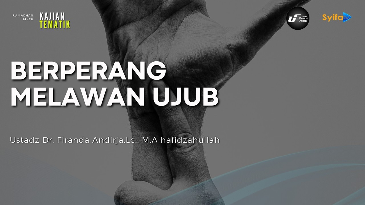 BERPERANG MELAWAN UJUB - Ustadz Dr. Firanda Andirja, M.A