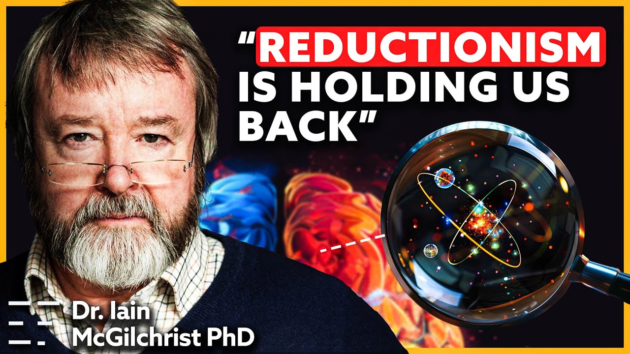 We Need To Change Our View On Consciousness | Dr. lain McGilchrist PhD