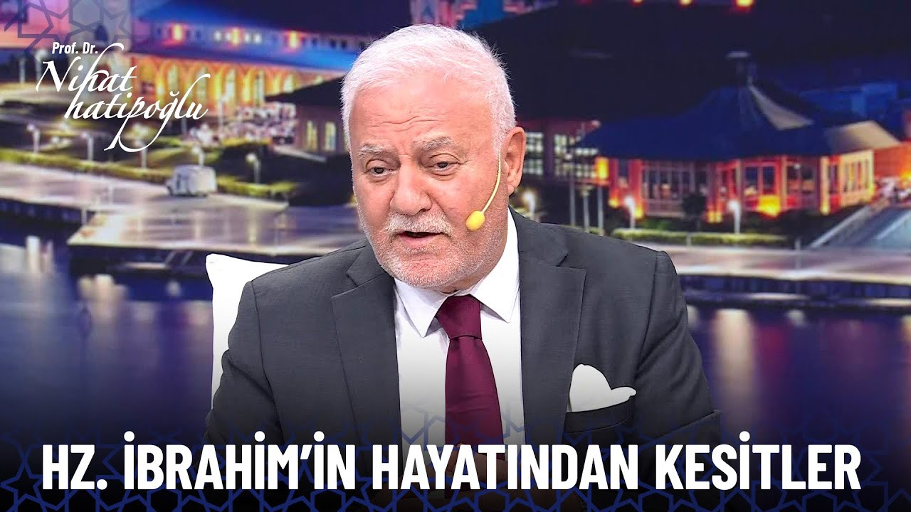 Hz. İbrahim'in hayatından kesitler | Nihat Hatipoğlu Özel Kolaj
