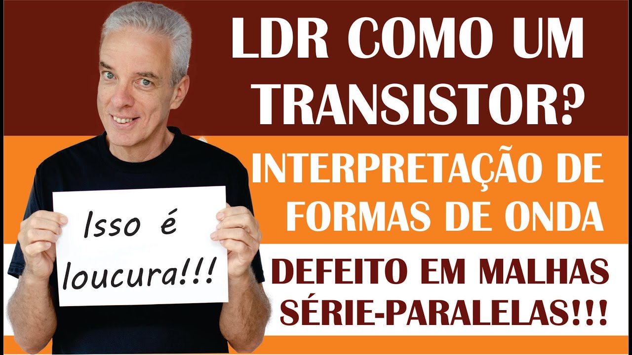 LDR COMO TRANSISTOR - DEFEITOS EM MALHAS RESISTIVAS - FORMAS DE ONDA