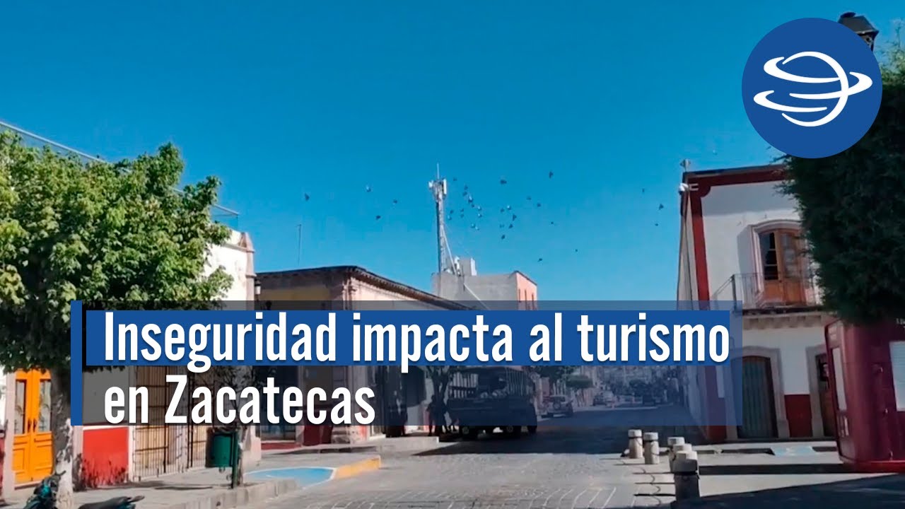 Inseguridad en Zacatecas ha impactado fuertemente al turismo en el estado