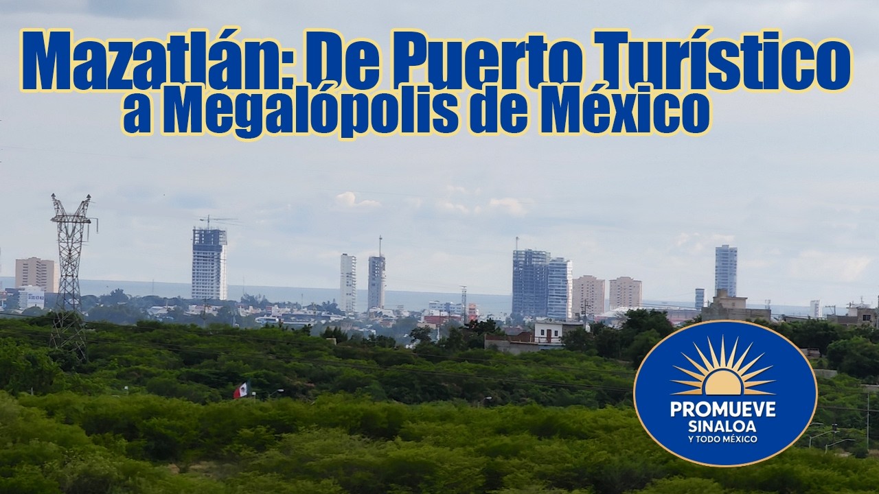 Así Nace la Megalópolis de Mazatlán: Un Crecimiento Imparable