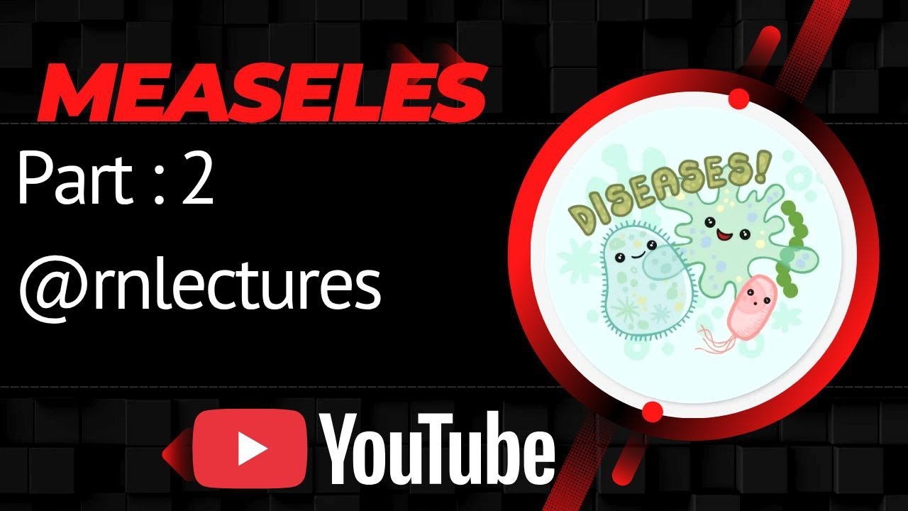 Measles : Part 2 @rnlectures