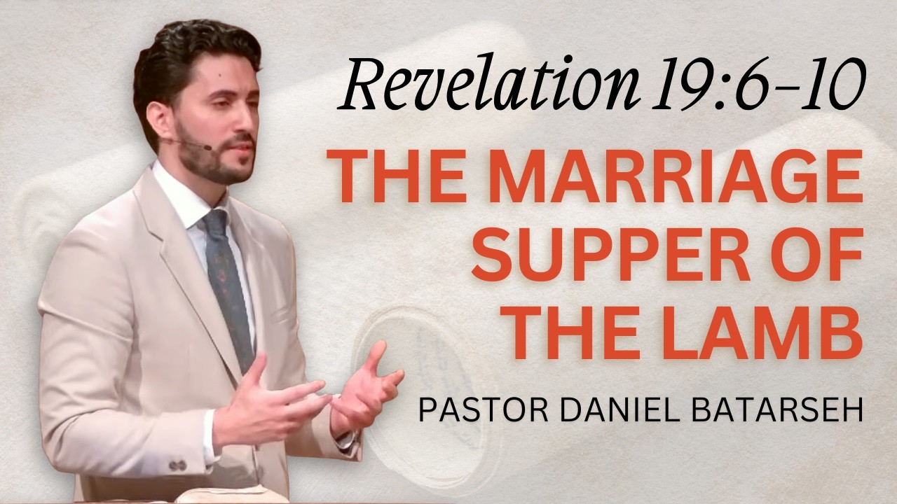 The Marriage Supper of the Lamb | Revelation 19:6-10 | Pastor Daniel Batarseh