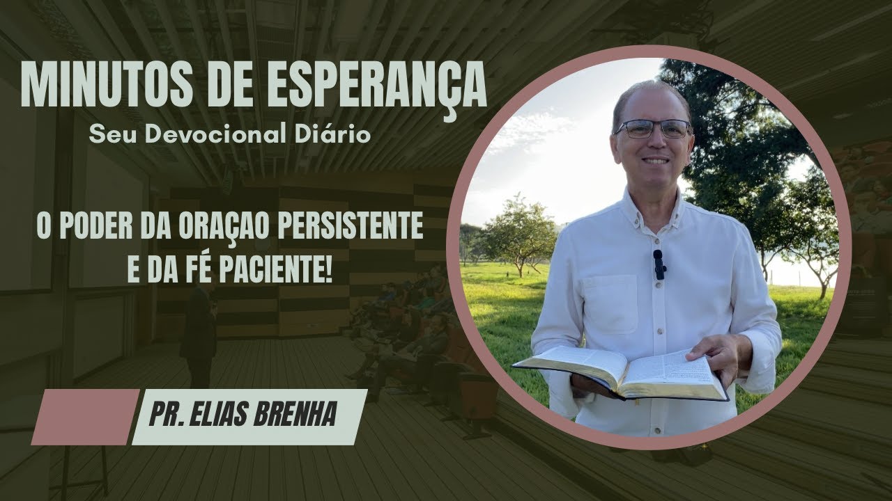 Minutos de Esperança | O PODER DA ORAÇÃO PERSISTENTE E DA FÉ PACIENTE! com o Pr. Elias Brenha