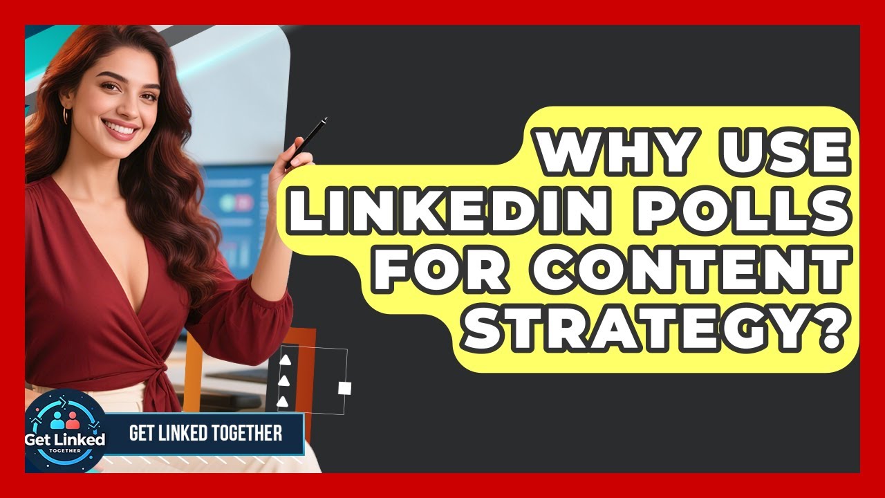 Why Use LinkedIn Polls For Content Strategy? - Get Linked Together