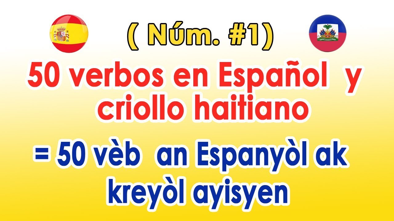 (Num. #1) 50 verbos en Español y  criollo haitiano = 50 vèb  an Espanyòl ak  kreyòl ayisyen