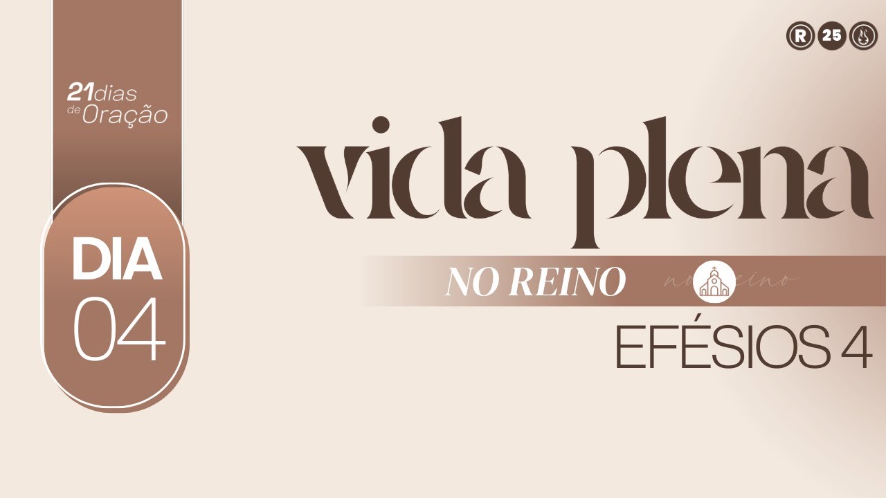 [DIA 4] EFÉSIOS 4 (PLENO NO REINO) | 21 DIAS DE ORAÇÃO