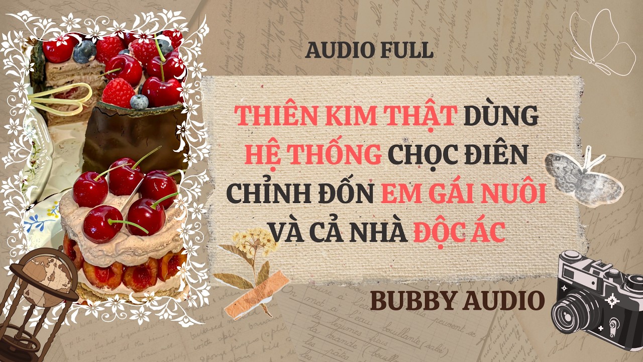 Full Audio | THIÊN KIM THẬT MANG HỆ THỐNG CHỌC ĐIÊN VẢ MẶT TRÀ XANH VÀ GIA ĐÌNH ĐỘC ÁC | Bubby Audio