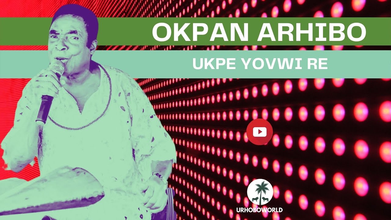 Urhobo Music - Okpan Arhibo - Ukpe Yovwi Re