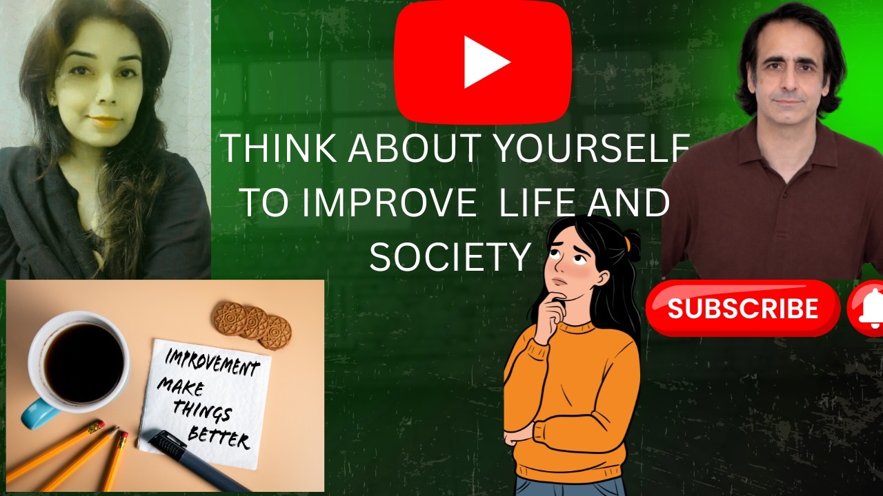 THINK ABOUT YOURSELF  TO IMPROVE LIFE AND SOCIETY