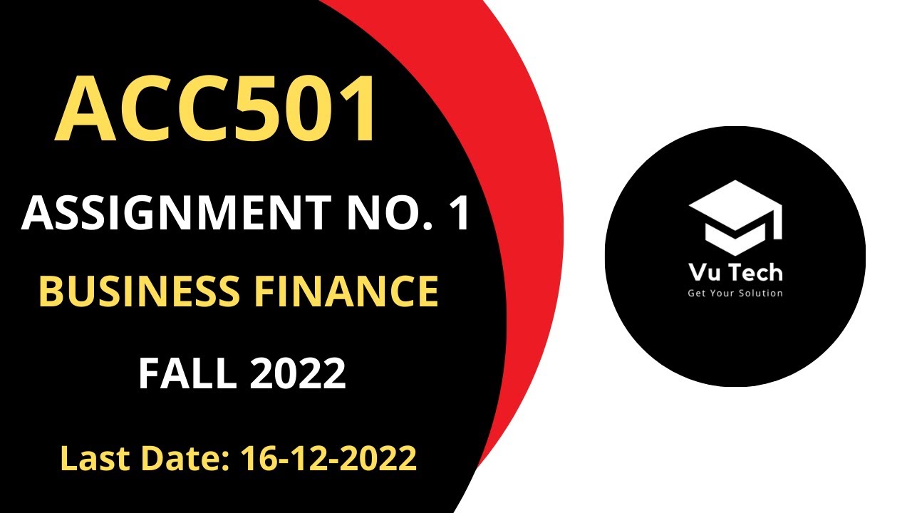 ACC501 ASSIGNMENT NO. 1 FALL 2022 || 100% RIGHT SOLUTION || BUSINESS FINANCE || BY VuTech
