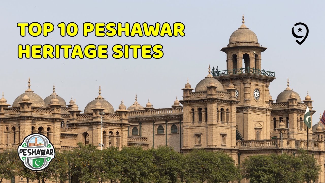 Exploring Peshawar's Rich Heritage: Top 10 Must-Visit Historical Sites