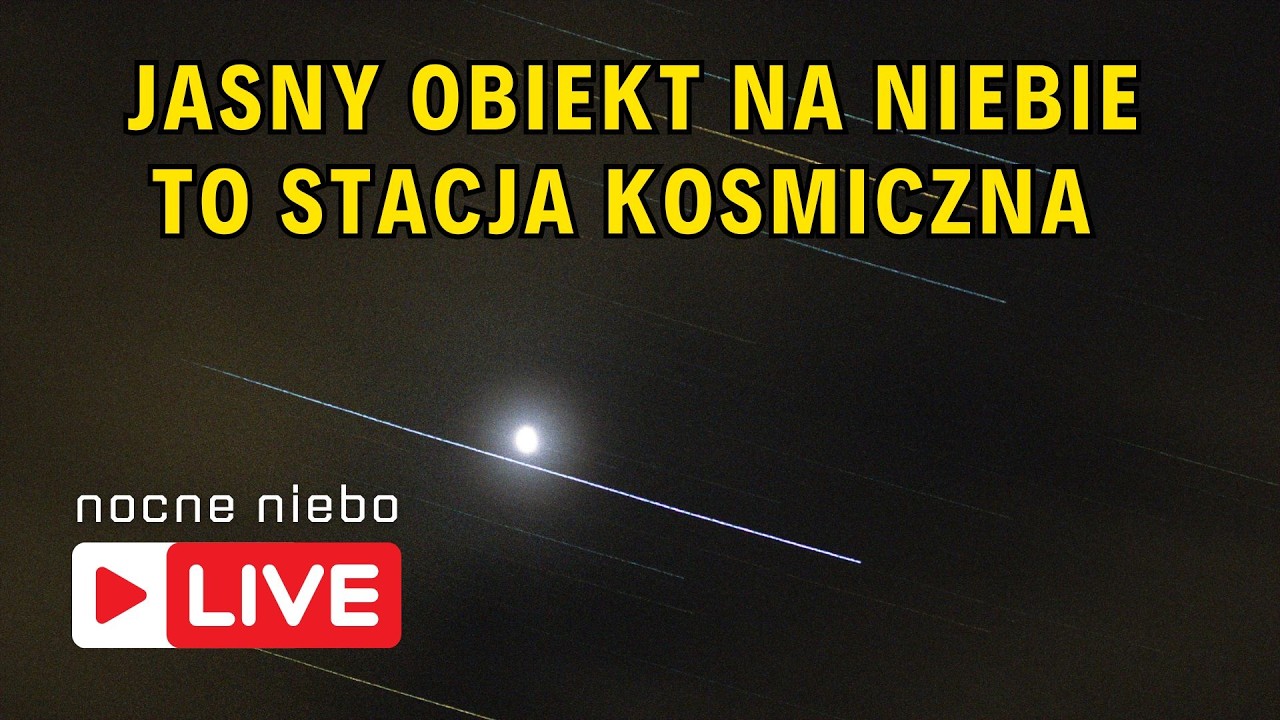 Polujemy na Starlinki i stację kosmiczną - Nocne Niebo Live