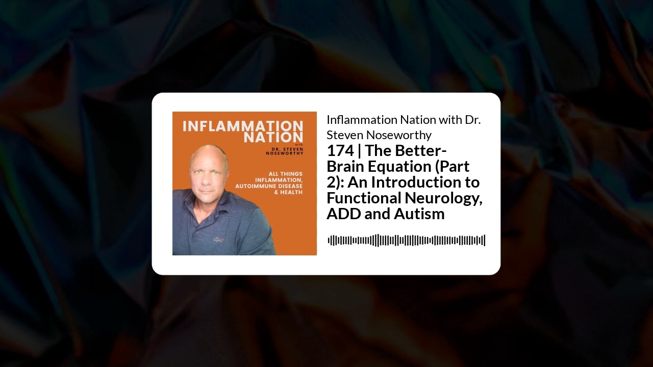 Inflammation Nation with Dr. Steven Noseworthy - 174 | The Better-Brain Equation (Part 2): An...