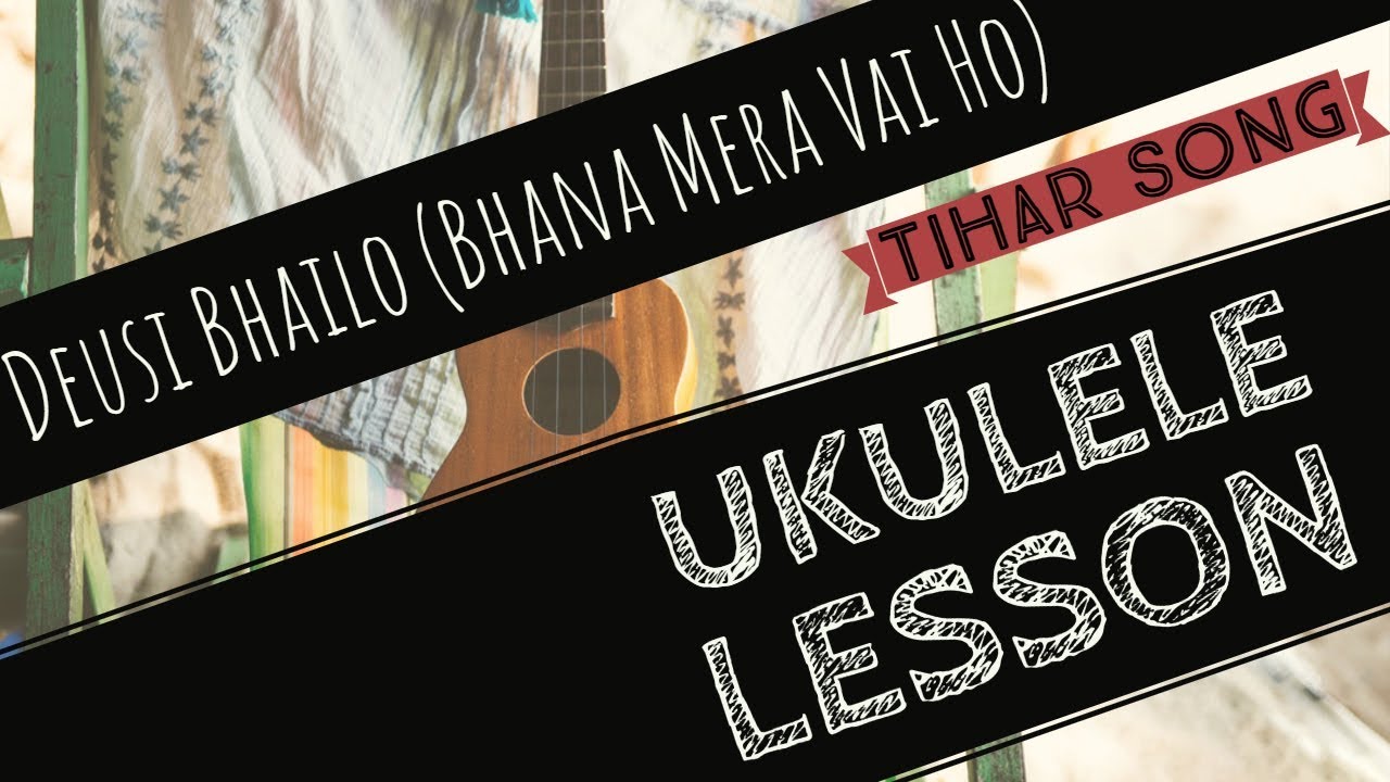 DEUSI BHAILO(BHANA MERA VAI HO) - UKULELE LESSON  - Nepali Song Ukulele Tutorial