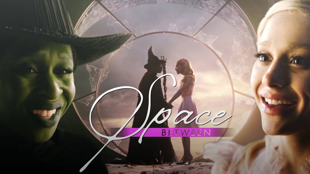 Elphaba & Glinda || Space Between