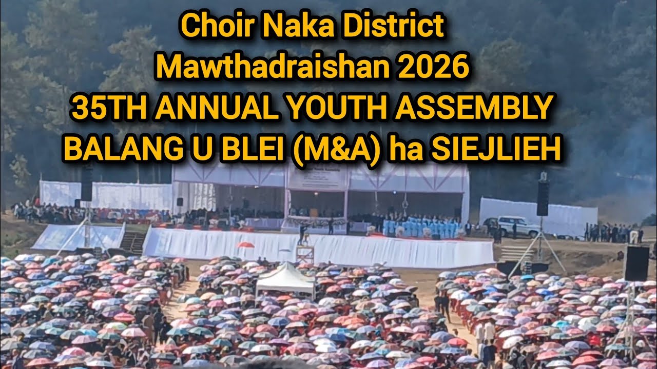 Choir Naka District Mawthadraishan 2026 / 35TH ANNUAL YOUTH ASSEMBLY BALANG U BLEI (M&A) ha SIEJLIEH
