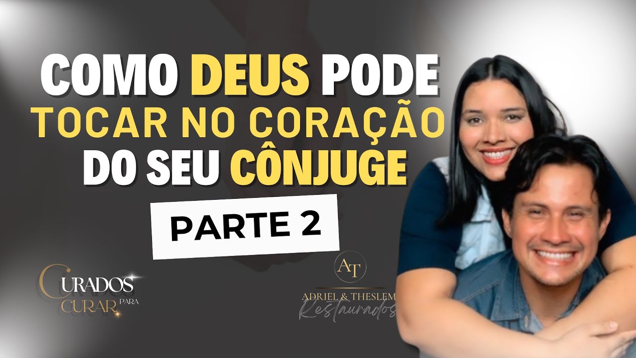 Como Deus pode tocar no coração do seu Cônjuge: Parte 2