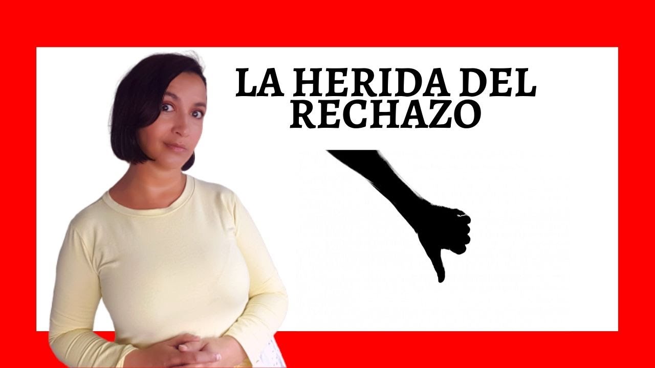 ¿En qué consiste la HERIDA DEL RECHAZO? ¿Se puede SANAR?