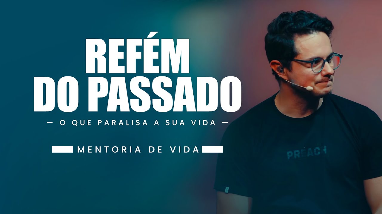 Refém do passado | Mentoria de vida | Deive Leonardo