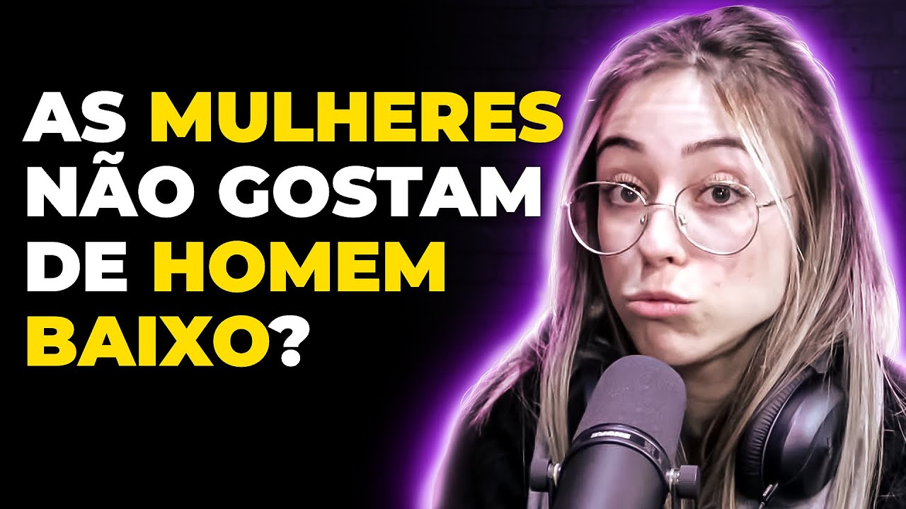 MULHER NÃO GOSTA DE HOMEM BAIXINHO? (com Letícia Felisberto) | PODCAST do MHM