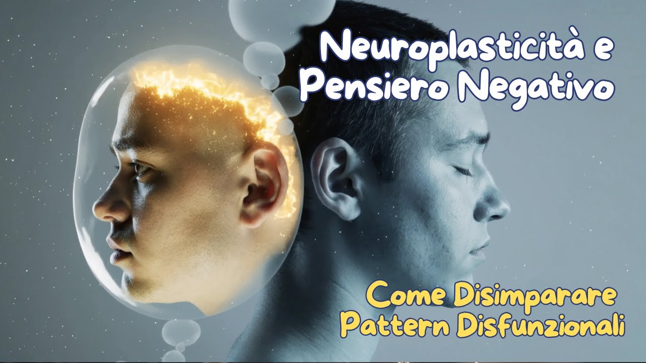Neuroplasticità e Pensiero Negativo: Disimparare Pattern Disfunzionali con Sonia Germani Zamperini