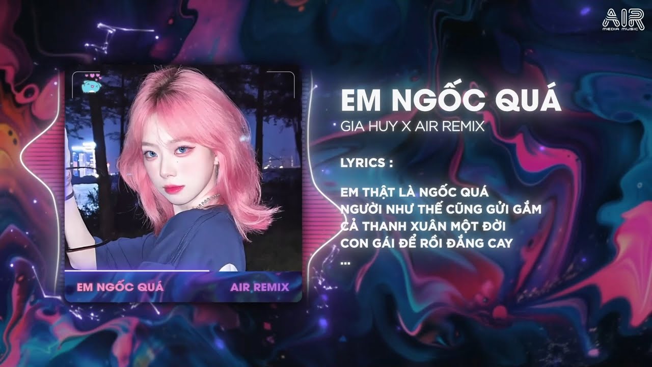 Em Ngốc Qu&aacute; (AIR Remix) - Gia Huy ♫ Em Thật L&agrave; Ngốc Qu&aacute; Người Như Thế Cũng Gửi Gắm Remix TikTok