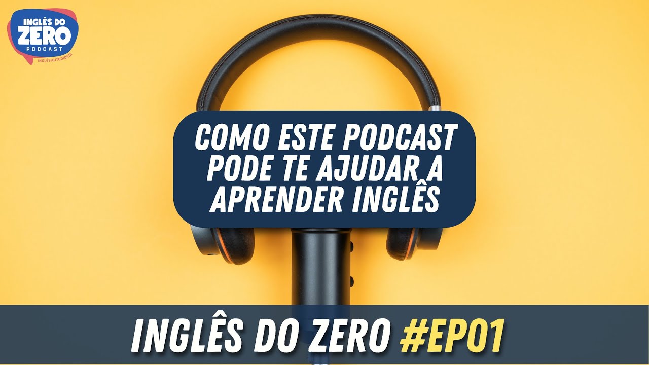 EP. 001 - Como Este Podcast Pode Te ajudar | INGL&Ecirc;S DO ZERO PODCAST