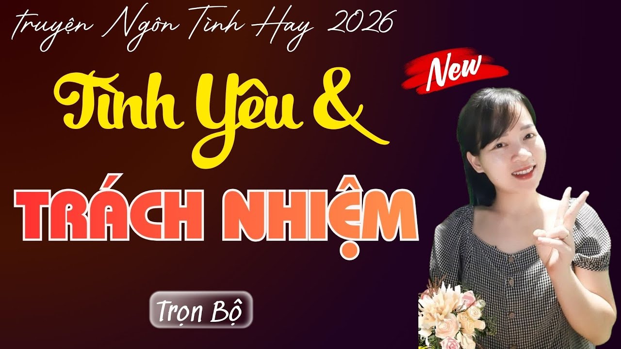 TRUYỆN NGÔN TÌNH: TÌNH YÊU VÀ TRÁCH NHIỆM  | MC THÙY MAI DIỄN ĐỌC TRUYỆN MỚI 2026.