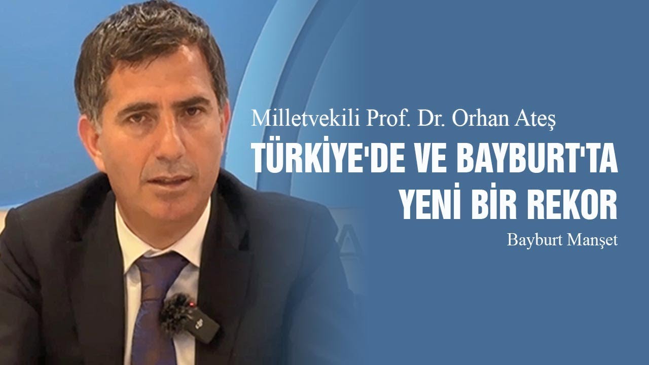 Milletvekili Orhan Ateş, T&uuml;rkiye'de ve Bayburt'ta yeni bir rekor - Bayburt Manşet
