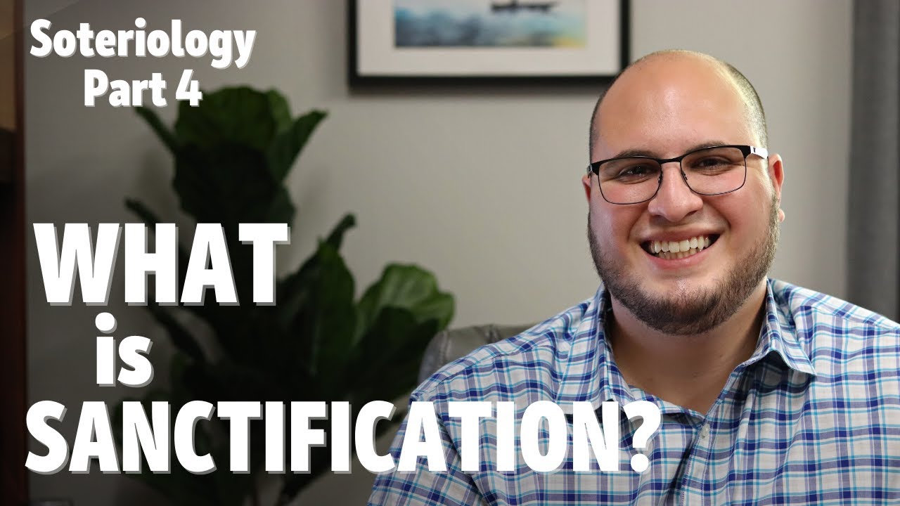 What is Sanctification? | Soteriology 4