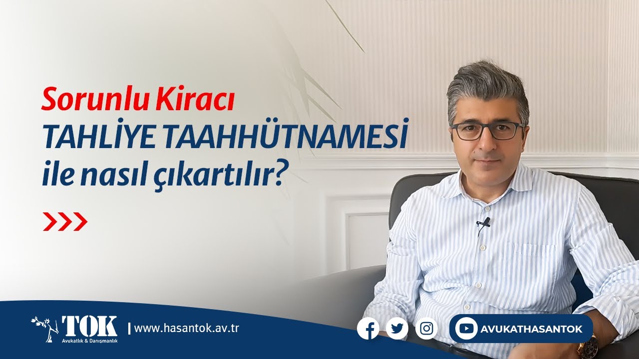 Sorunlu kiracı tahliye taahhütnamesi ile nasıl çıkarılır? | Avukat Hasan Tok