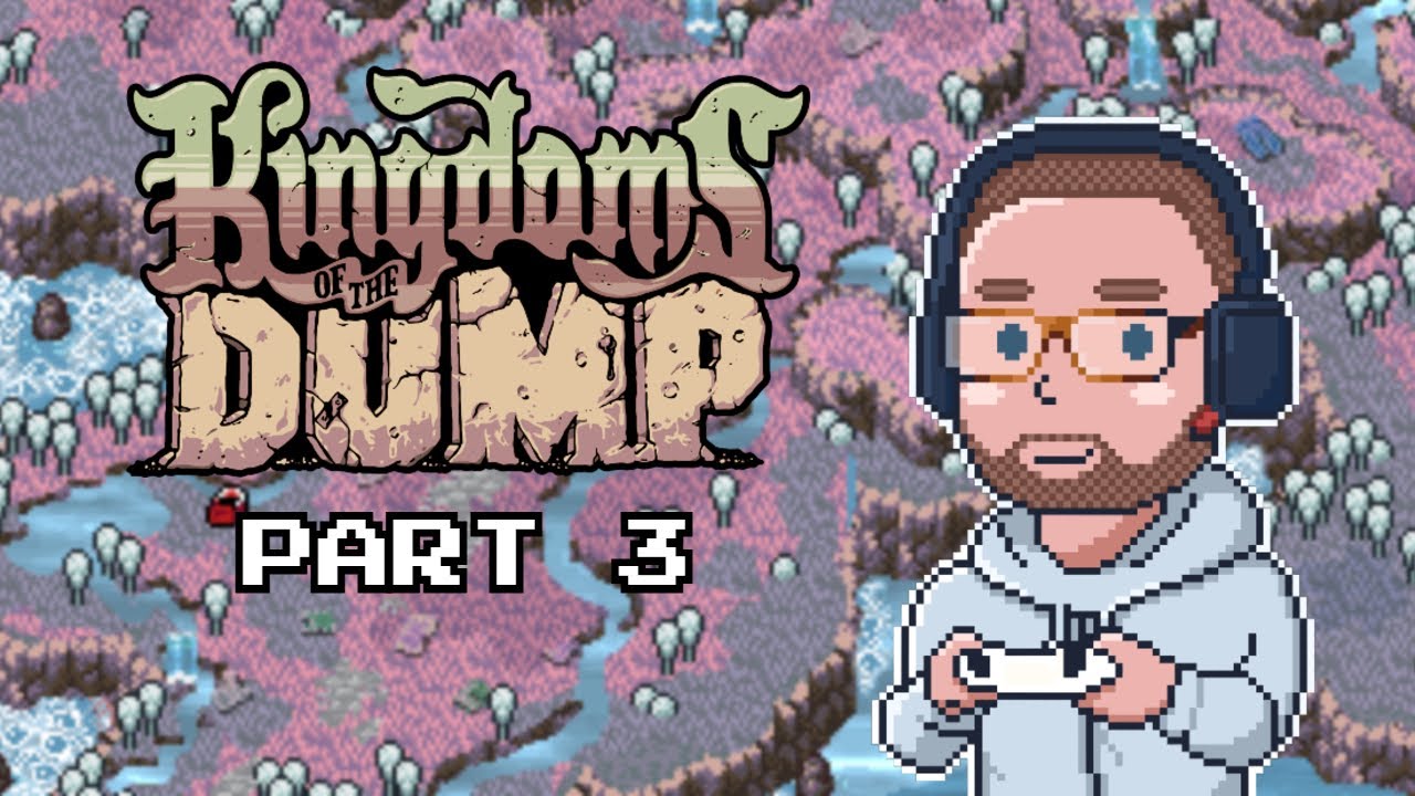 Kingdoms of the Dump – Part 3