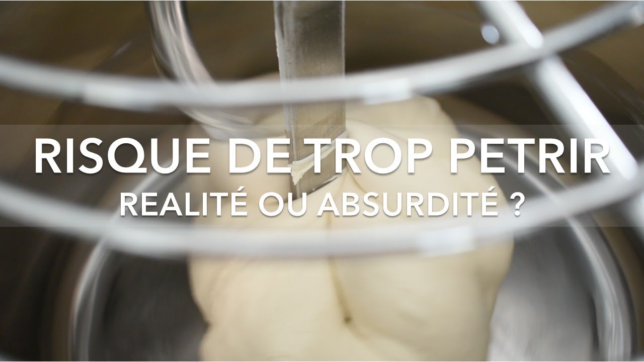RISQUE DE TROP PETRIR LA PÂTE ? Réalité ou absurdité ?