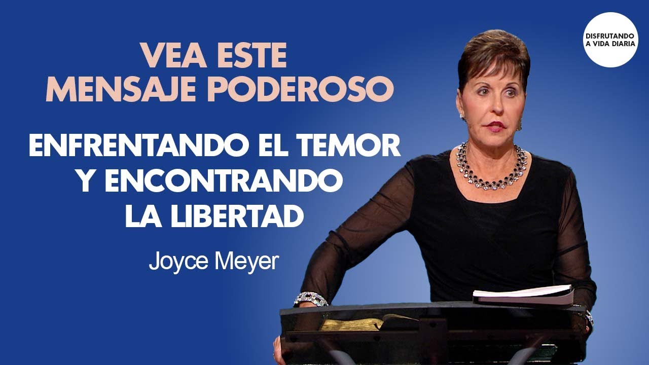 Enfrentando el Temor y Encontrando la Libertad - MENSAJE COMPLETO | Joyce Meyer