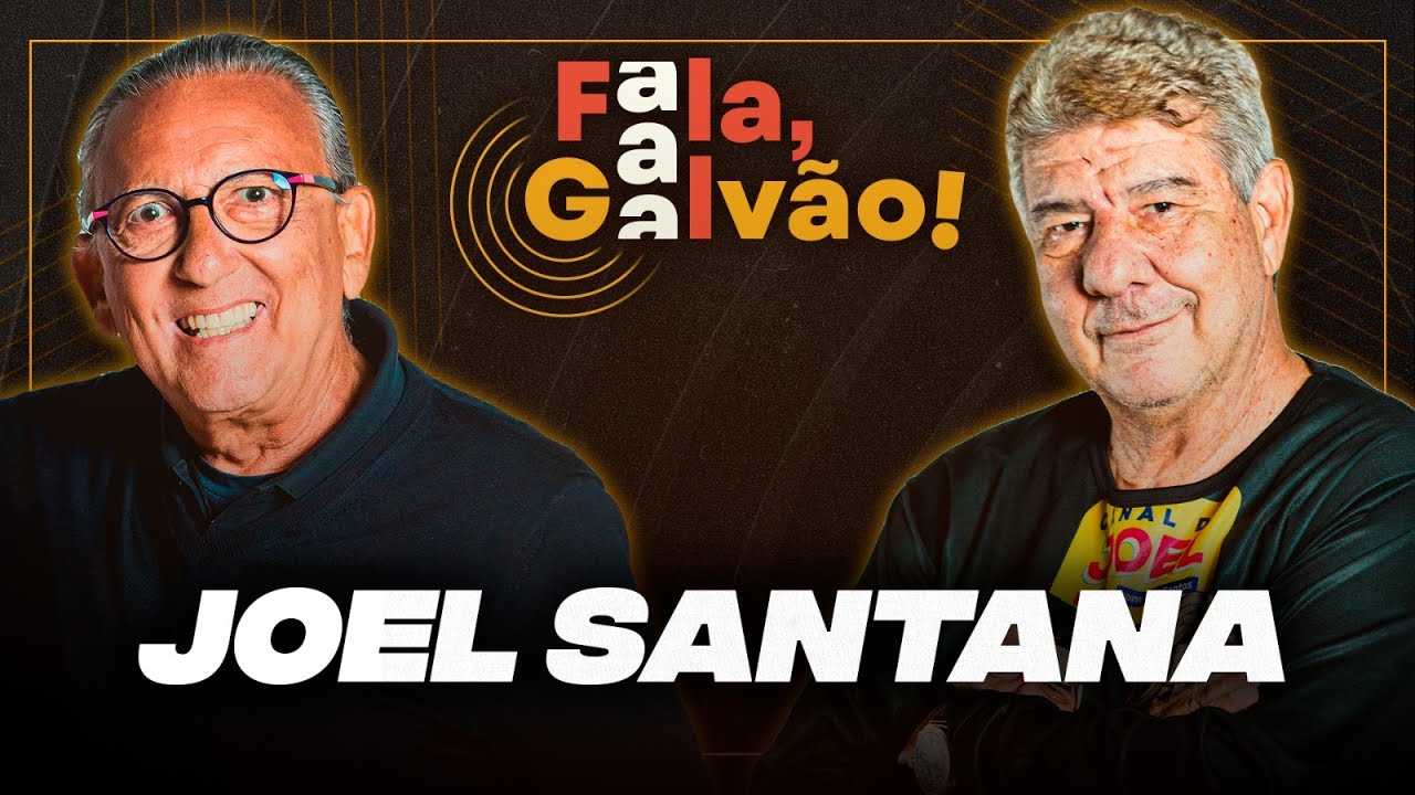 JOEL SANTANA - FALA, GALVÃO! #024