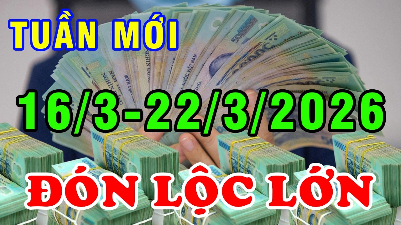 Tu Vi Tuan Moi Tu 16/3-22/3/2026 Thời Tới Không Cản Nổi Con Giáp ĂN ĐẬM LỘC TRỜI Lắm Của Nhiều Tiền