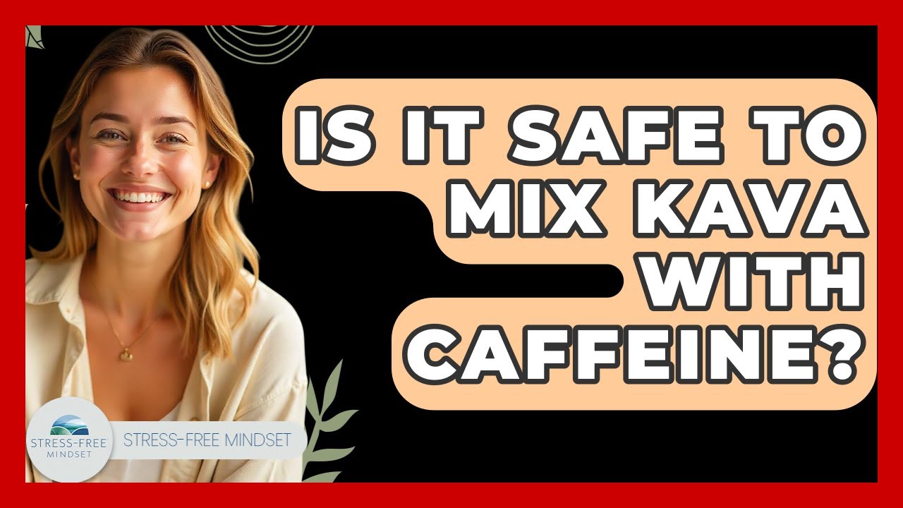 Is It Safe To Mix Kava With Caffeine? - Stress Free Mindset