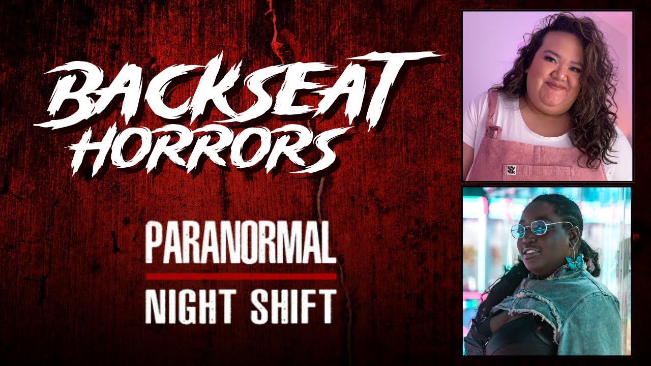 Paranormal Night Shift | Backseat Horrors | featuring SpunkyTaylor