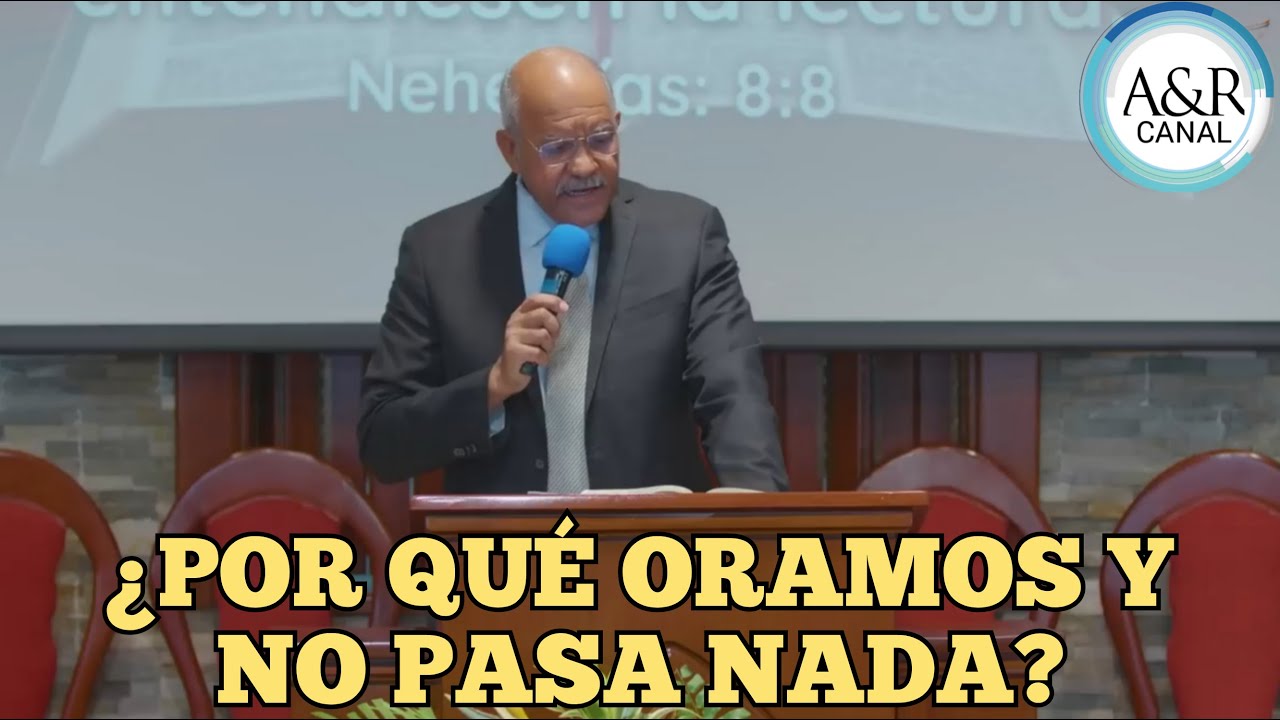 ¿POR QUÉ ORAMOS Y NO PASA NADA? | PASTOR ANDRÉS PORTES, A&R CANAL SERMONES ADVENTISTAS