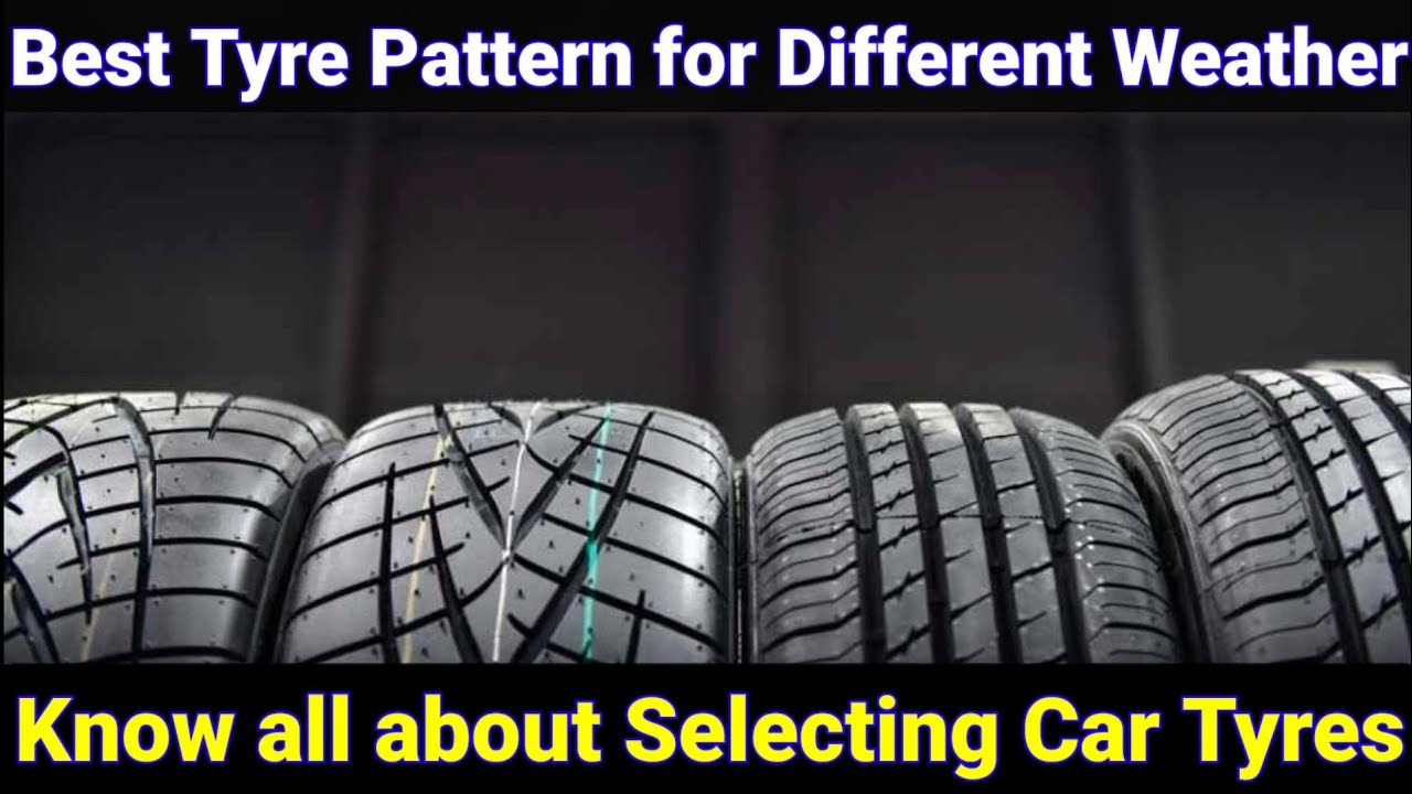 |Best tyre pattern for Different weather|Know all about selecting Car Tyres|