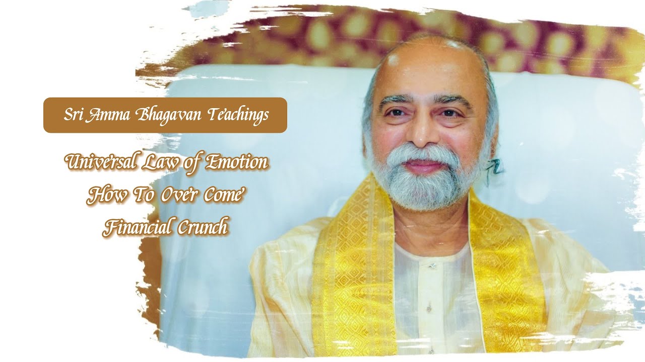 Sri Bhagavan - Universal Law of Emotion-How to Overcome Financial Crunch - Sri Amma Bhagavan - JA06