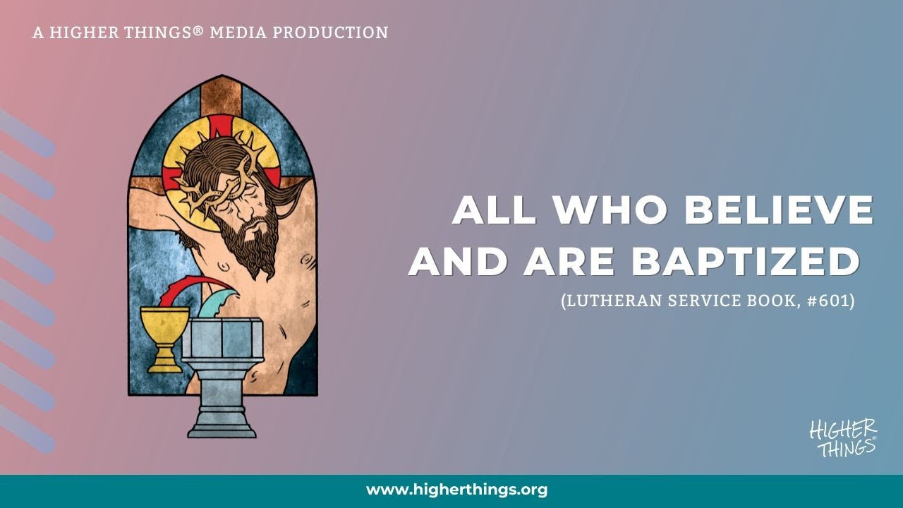 All Who Believe and Are Baptized (LSB #601)