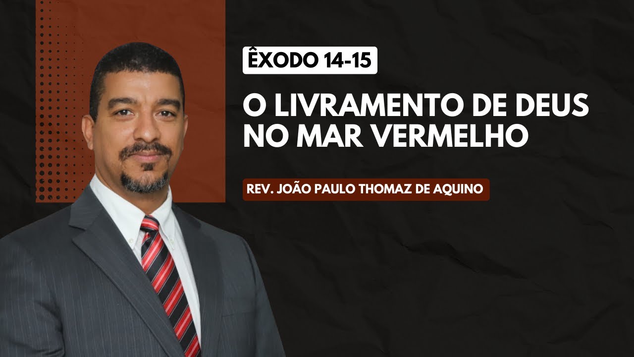 Êxodo 14-15 | O Livramento de Deus no Mar Vermelho | Rev. João Paulo Thomaz de Aquino