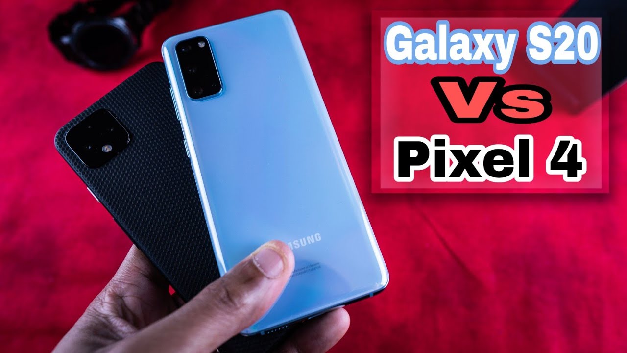 Galaxy S20 vs Pixel 4: Battle of Experience!
