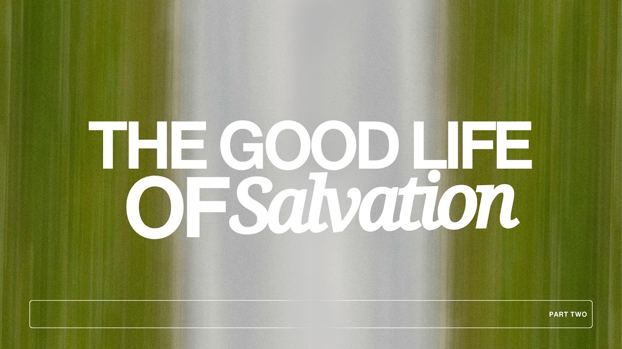 The Good Life of Salvation Pt.1