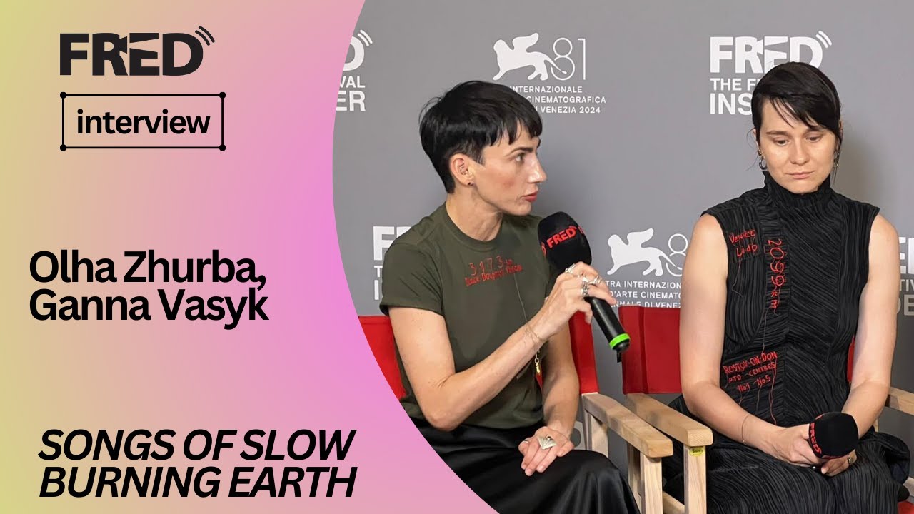 FRED's Interview: Olha Zhurba, Ganna Vasyk - SONGS OF SLOW BURNING EARTH (Out of Competition)